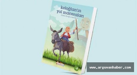 Hatice Eroğlu Akdoğan’ın  Keloğlan'ın Yol Maceraları İsimli Kitabı Çıktı