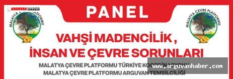 ARGUVAN’DA VAHŞİ MADENCİLİK İNSAN VE ÇEVRE SORUNLARI PANEL DÜZENLENECEK