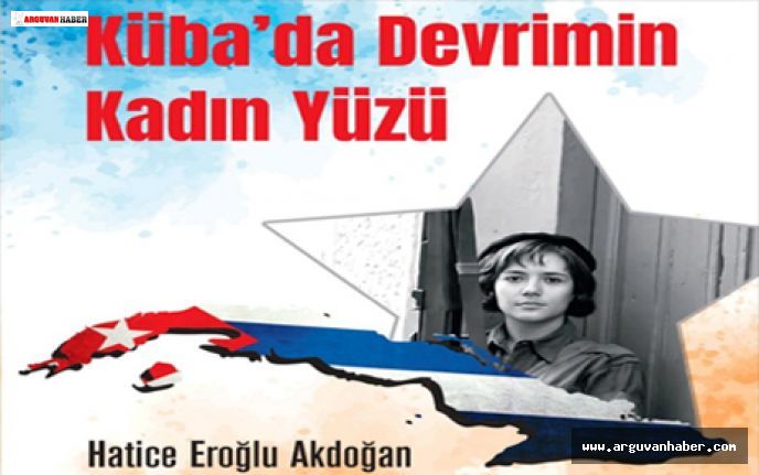 HATİCE EROĞLU AKDOĞAN'IN KÜBA’DA DEVRİMİN KADIN YÜZÜ İSİMLİ KİTABI ÇIKTI