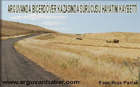ARGUVAN’DA BİÇERDÖVER DEVRİLDİ SÜRÜCÜSÜ HAYATINI KAYBETTİ 