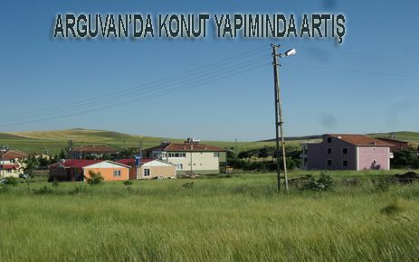 ARGUVANDA KONUT YAPIMINDA ARTIŞ GÖRÜLÜYOR  