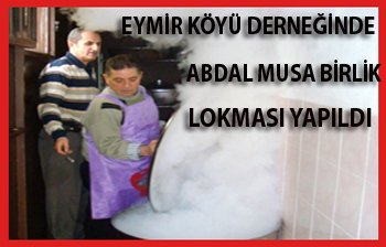 EYMİR KÖYLÜLERİ ABDAL MUSA BİRLİK LOKMASINI YAPTILAR