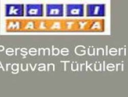 KANAL MALATYA\'DA ARGUVAN PROĞRAMI DEVAM EDİYOR