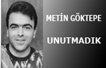 METİN GÖKTEPE\'Yİ UNUTMADIK