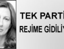 TEK PARTİ REJİMİNE GİDİLİYOR
