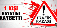 TRAFİK KAZASINDA 1 KİŞİ HAYATINI KAYBETTİ 4 KİŞİDE...