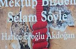 HATİCE EROĞLU AKDOĞAN'IN MEKTUP BİZDEN SELAM...