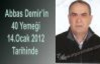 ABBAS DEMİR’İN 40 YEMEĞİ 14 OCAKTA 