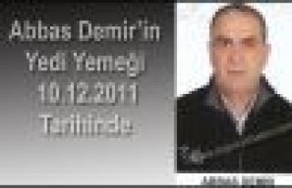 ABBAS DEMİR’İN YEDİ YEMEĞİ CUMARTESİ GÜNÜ...