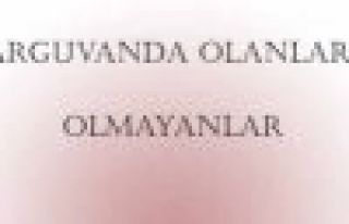ARGUVAN′DA OLANLAR OLMAYANLAR