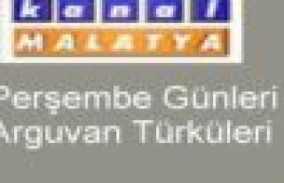 KANAL MALATYA\'DA ARGUVAN PROĞRAMI DEVAM EDİYOR