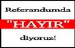 REFERANDUMDA HAYIR DİYORUZ