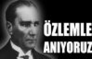 ULU ÖNDER ATATÜRK'Ü SAYGIYLA ANIYORUZ 